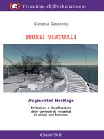 Musei virtuali-Augmented heritage. Evoluzioni e classificazione delle tipologie di virtualità in alcuni case histories