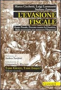 L' evasione fiscale. Reato penale, peccato contro la giustizia, male necessario per sostenere l'impresa? - Marco Cicchetti,Luigi Lorenzetti,Stefano Zamagni - copertina