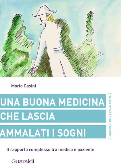 Una buona medicina che lascia ammalati i sogni. Il rapporto complesso tra medico e paziente - Mario Casini - ebook