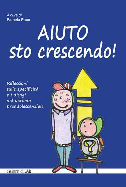 Aiuto sto crescendo! Riflessioni sulle specificità e i disagi del periodo preadolescenziale - copertina
