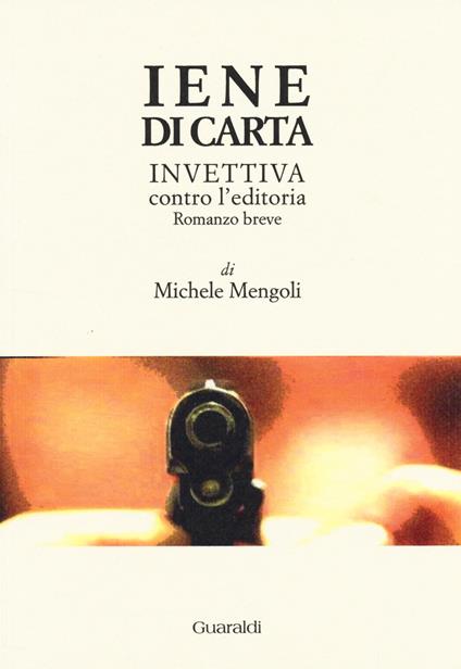 Iene di carta. Invettiva contro l'editoria - Michele Mengoli - copertina