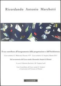 Ricordando Antonio Marchetti. Il suo contributo all'insegnamento della progettazione e dell'architettura - copertina