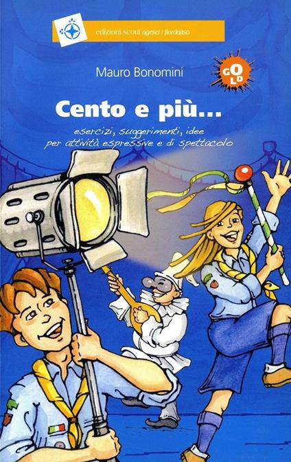 Cento e più... esercizi, suggerimenti, idee per attività espressive e di spettacolo - Mauro Bonomini - copertina