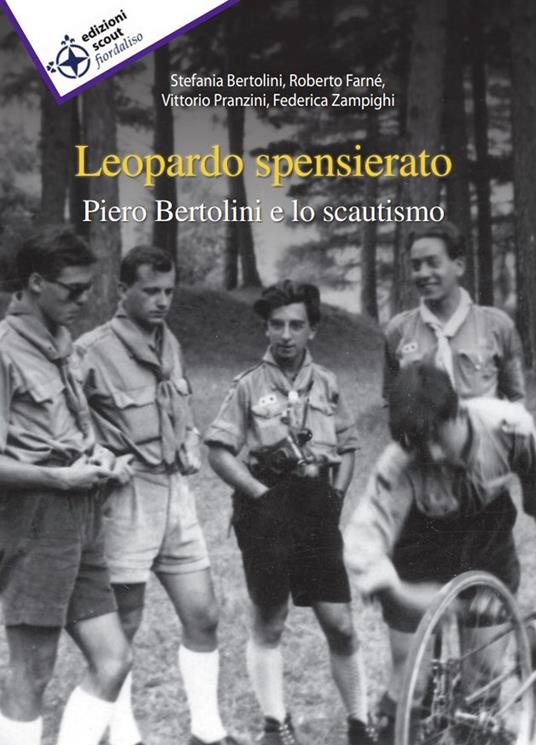 Leopardo spensierato. Piero Bertolini e lo scautismo - Stefania Bertolini,Roberto Farné,Vittorio Pranzini - copertina