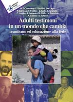 Adulti testimoni in un mondo che cambia. Scautismo ed educazione alla fede