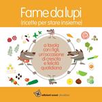 Fame da lupi. Ricette per stare insieme. Ediz. a spirale