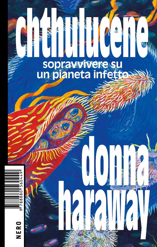 Chthulucene. Sopravvivere su un pianeta infetto - Donna J. Haraway,Clara Ciccioni,Claudia Durastanti - ebook
