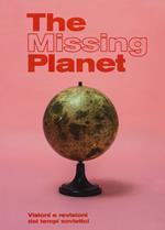 The missing planet. Visioni e revisioni dei tempi sovietici. Catalogo della mostra (Prato, 8 novembre 2019-27 settembre 2020). Ediz. a colori