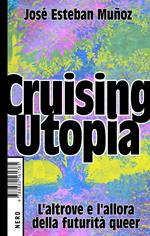 Cruising Utopia. L'altrove e l'allora della futurità queer