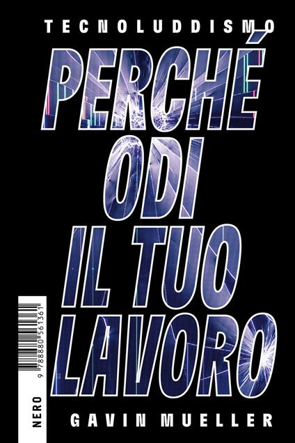 Tecnoluddismo. Perché odi il tuo lavoro - Gavin Mueller,Valerio Cianci - ebook