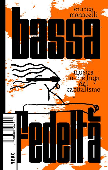 Bassa fedeltà. Musica lo-fi e fuga dal capitalismo - Enrico Monacelli - copertina