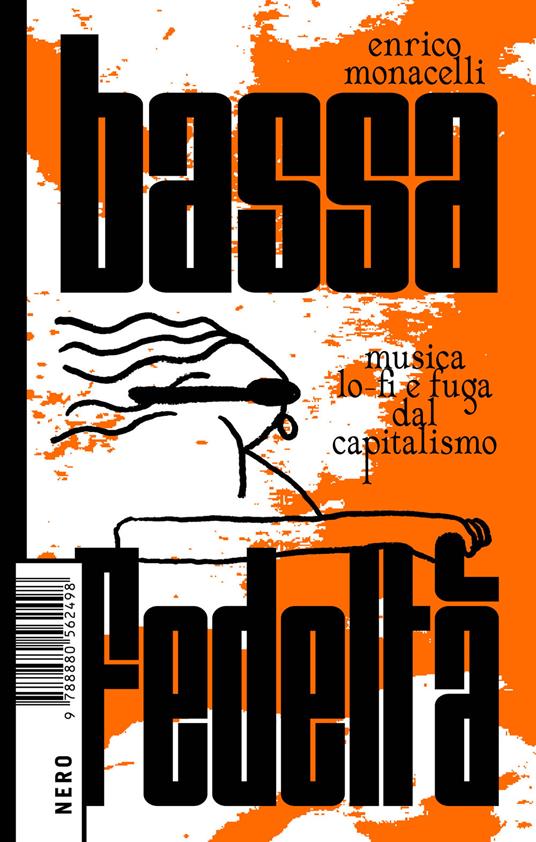 Bassa fedeltà. Musica lo-fi e fuga dal capitalismo - Enrico Monacelli - copertina