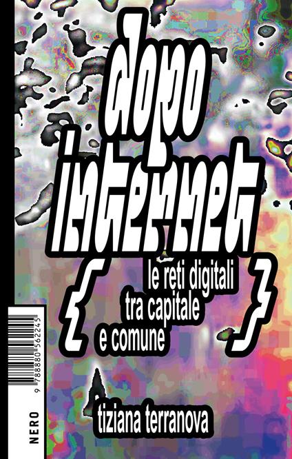 Dopo Internet. Le reti digitali tra capitale e comune - Tiziana Terranova,Beatrice Ferrara - ebook