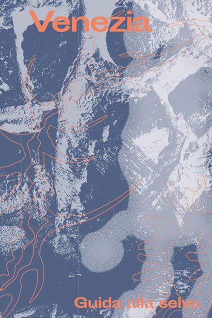 Venezia. Guida alla selva - copertina