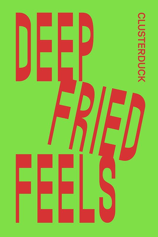 Deep Fried Feels. Ediz. bilingue - Clusterduck - copertina
