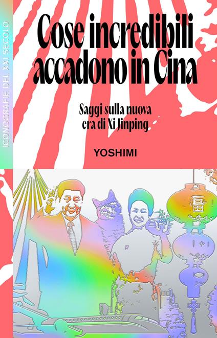 Cose incredibili accadono in Cina. Saggi sulla nuova era di Xi Jinping - Yoshimi - copertina