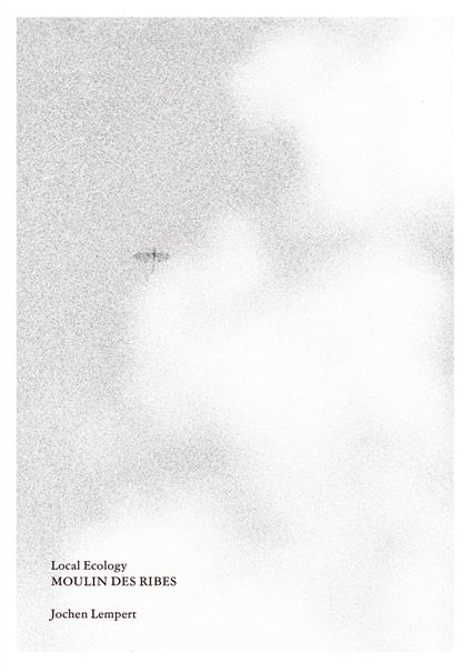 Local ecology. Moulin des Ribes. Ediz. illustrata - Jochen Lempert - copertina