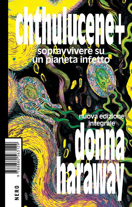 Chthulucene+. Sopravvivere su un pianeta infetto. Ediz. integrale - Donna J. Haraway,Clara Ciccioni,Claudia Durastanti - ebook