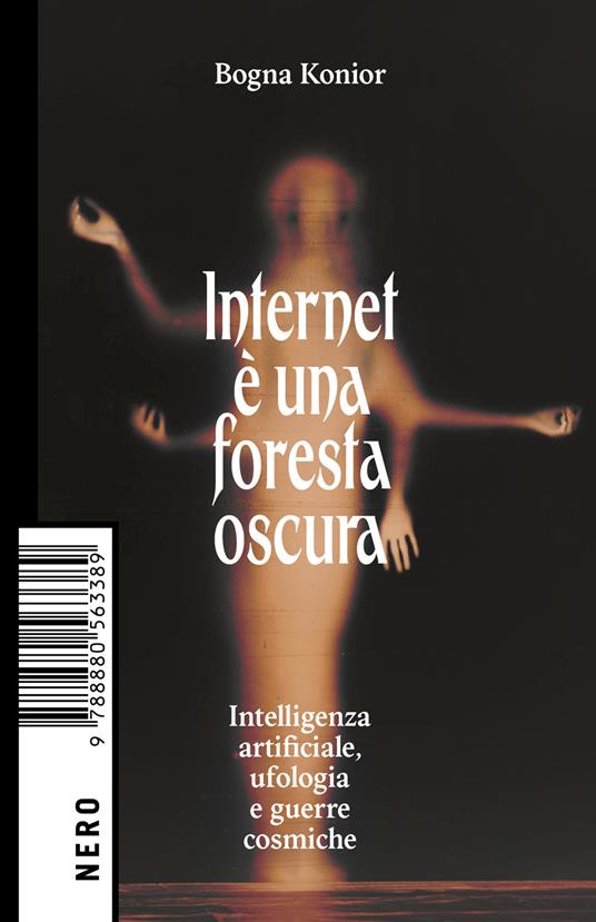 Internet è una foresta oscura. Intelligenza artificiale, ufologia e guerre cosmiche - Bogna Konior - copertina