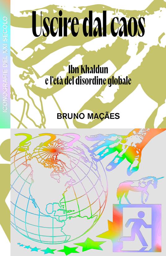 Uscire dal caos. Ibn Khaldun e l'età del disordine globale - Bruno Maçães - copertina