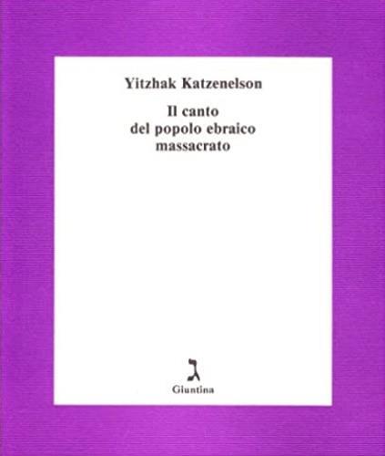 Il canto del popolo ebraico massacrato - Yitzhak Katzenelson - 2