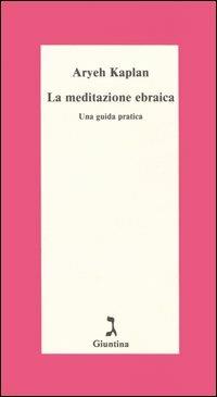 La meditazione ebraica. Una guida pratica - Aryeh Kaplan - copertina