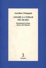 Amare la Torah più di Dio. Emmanuel Lévinas lettore del Talmud