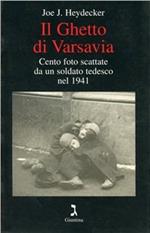 Il ghetto di Varsavia. Cento foto scattate da un soldato tedesco nel 1941. Ediz. illustrata