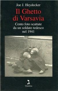 Il ghetto di Varsavia. Cento foto scattate da un soldato tedesco nel 1941. Ediz. illustrata - Joe J. Heydecker - copertina