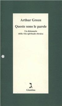 Queste sono le parole. Un dizionario della vita spirituale ebraica - Arthur Green - copertina