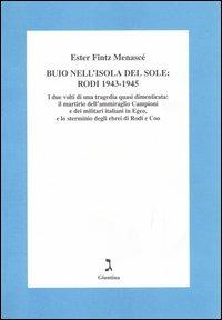 Buio nell'isola del sole: Rodi 1943-1945. I due volti di una tragedia dimenticata: il martirio dell'ammiraglio Campioni e dei militari italiani in Egeo... - Esther Fintz Menascé - copertina