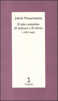 Il mio cammino di tedesco e di ebreo e altri saggi - Jakob Wassermann - copertina