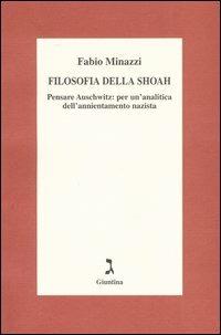 Filosofia della Shoah. Pensare Auschwitz: per un'analitica dell'annientamento nazista - Fabio Minazzi - copertina