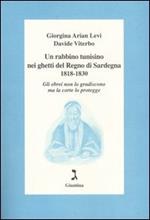 Un rabbino tunisino nei ghetti del Regno di Sardegna 1818-1830. Gli ebrei non lo gradiscono ma la corte lo protegge