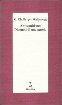 Antisemitismo. Diagnosi di una parola - Georg C. Berger Waldenegg - copertina