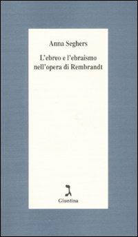 L' ebreo e l'ebraismo nell'opera di Rembrandt - Anna Seghers - copertina