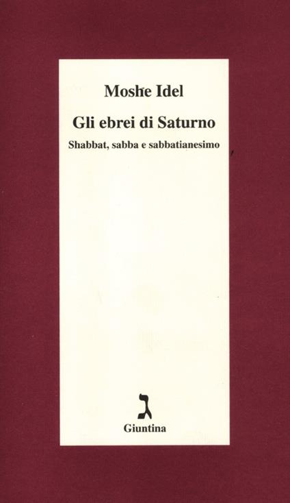 Gli ebrei di Saturno. Shabbat, sabba e sabbatianesimo - Moshe Idel - copertina