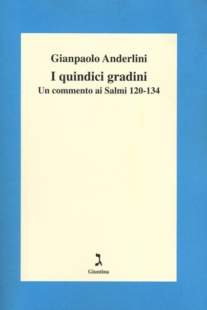 I quindici gradini. Un commento ai Salmi 120-134 - Gianpaolo Anderlini - copertina
