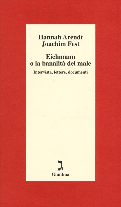 Eichmann o La banalità del male. Intervista, lettere, documenti - Hannah  Arendt - Joachim C. Fest - - Libro - Giuntina - Schulim Vogelmann