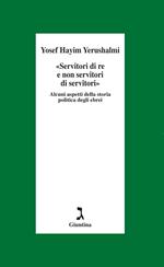 «Servitori di re e non servitori di servitori». Alcuni aspetti della storia politica degli ebrei