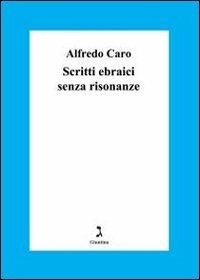 Scritti ebraici senza risonanze - Alfredo Caro - copertina