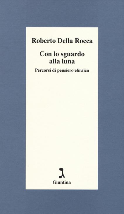 Con lo sguardo alla luna. Percorsi di pensiero ebraico - Roberto Della Rocca - copertina