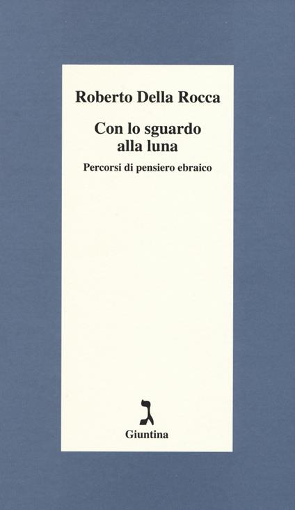 Con lo sguardo alla luna. Percorsi di pensiero ebraico - Roberto Della Rocca - copertina