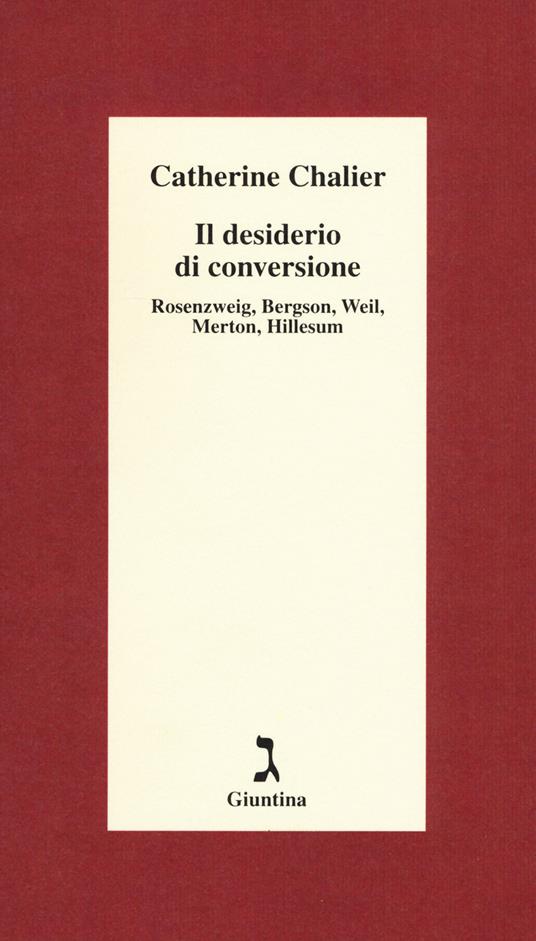Il desiderio di conversione. Rosenzweig, Bergson, Weil, Merton, Hillesum - Catherine Chalier - copertina