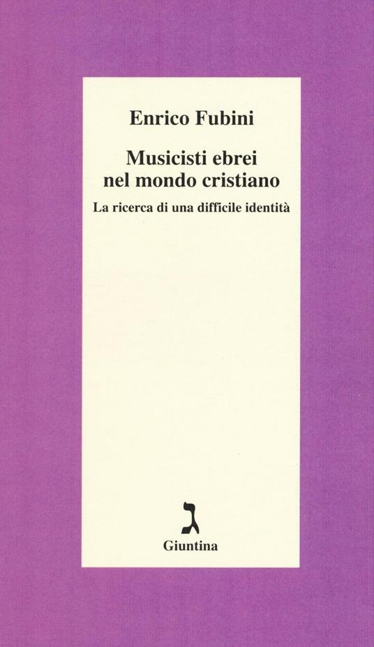 Musicisti ebrei nel mondo cristiano. La ricerca di una difficile identità - Enrico Fubini - copertina