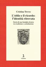 L'oblio e il ricordo: l'identità ritrovata. Storia di una famiglia ebraica tra tradizione e assimilazione