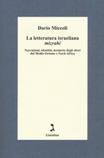 La letteratura israeliana mizrahi. Narrazioni, identità, memorie degli ebrei del Medio Oriente e Nord Africa