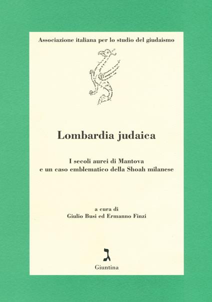 Lombardia judaica. I secoli aurei di Mantova e un caso emblematico della Shoah milanese - copertina