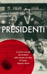 Presidenti. Le storie scomode dei fondatori delle squadre di calcio di Casale, Napoli e Roma