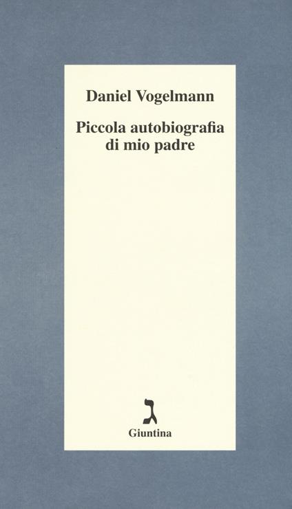 Piccola autobiografia di mio padre - Daniel Vogelmann - copertina